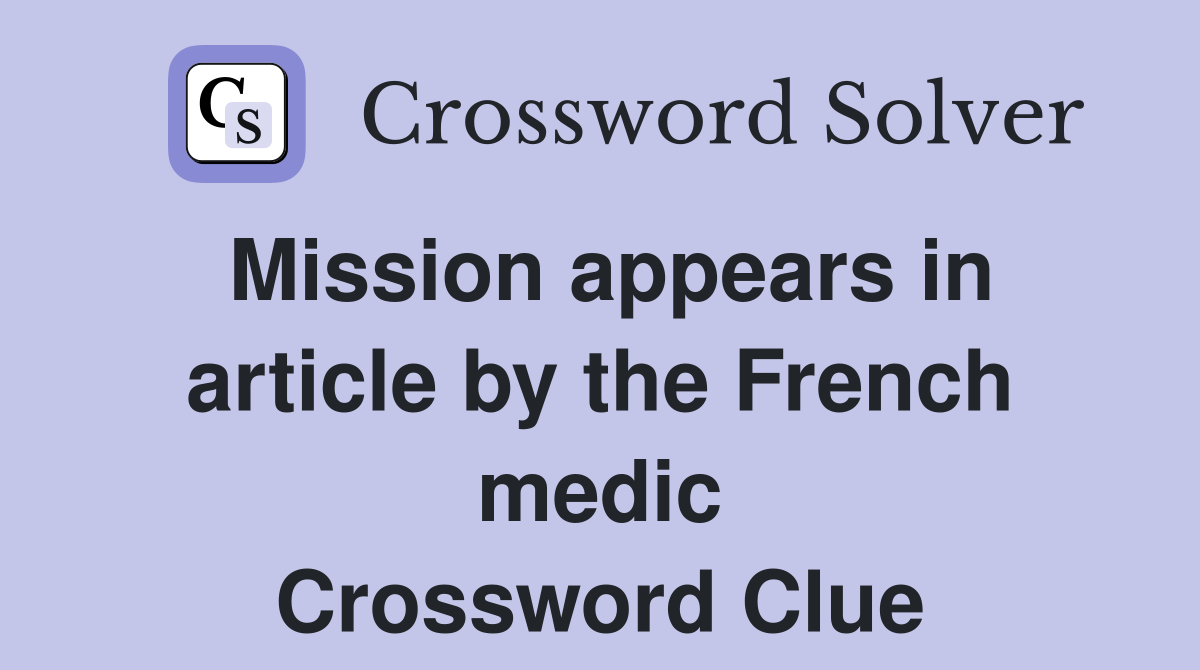 Mission appears in article by the French medic Crossword Clue