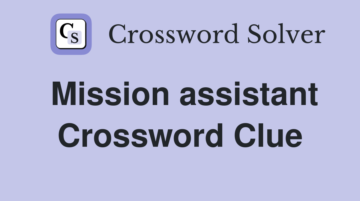 Mission assistant Crossword Clue