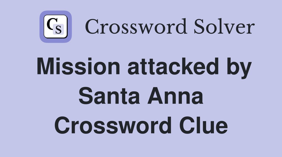 Mission attacked by Santa Anna Crossword Clue