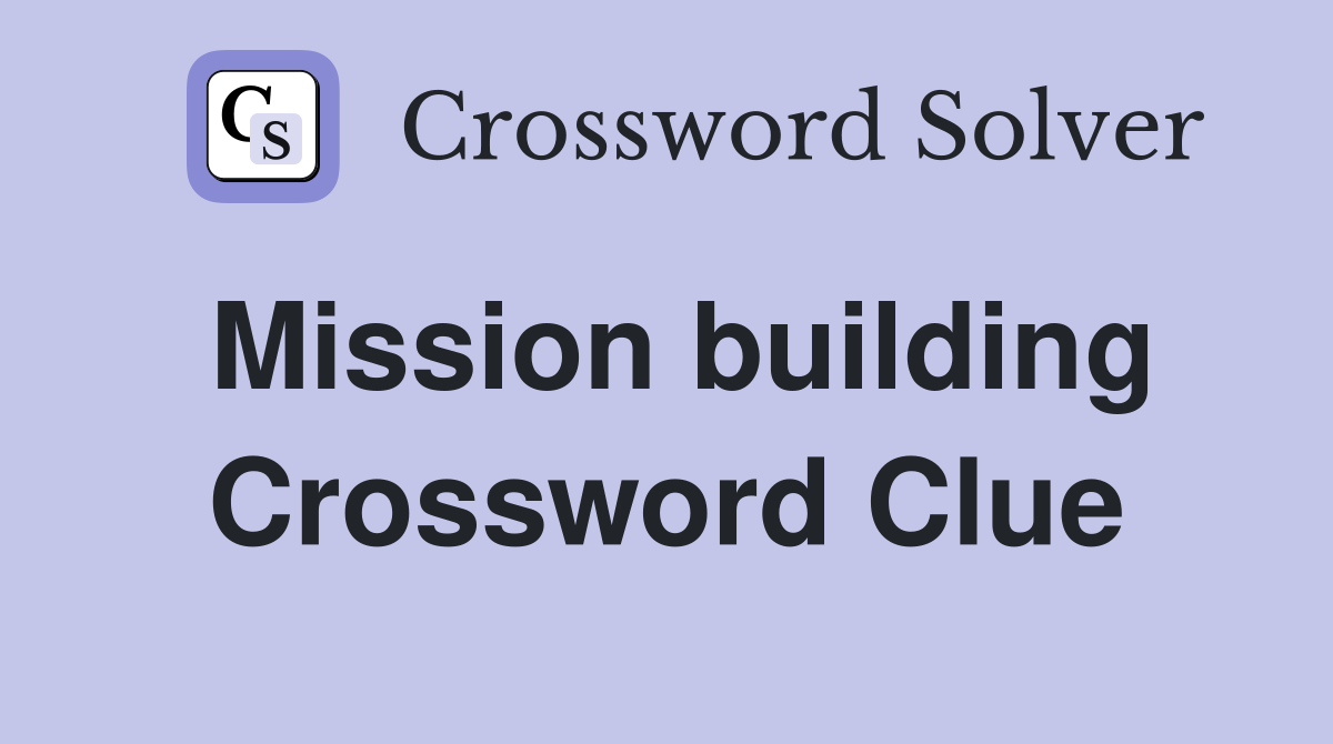 Mission building Crossword Clue