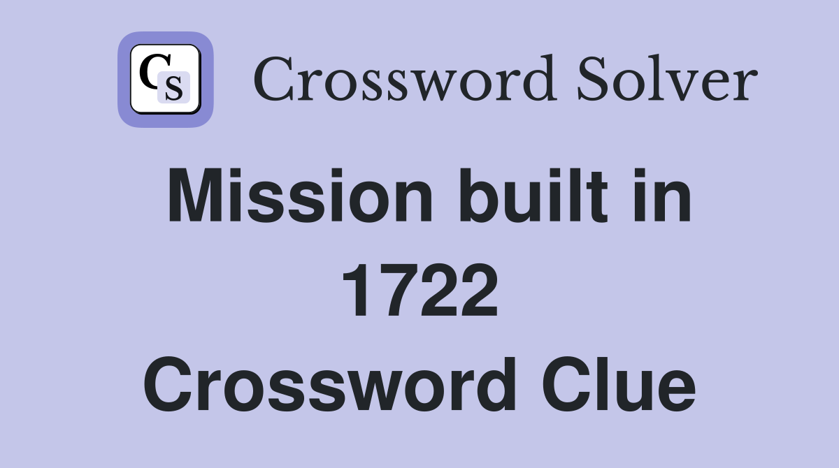Mission built in 1722 Crossword Clue