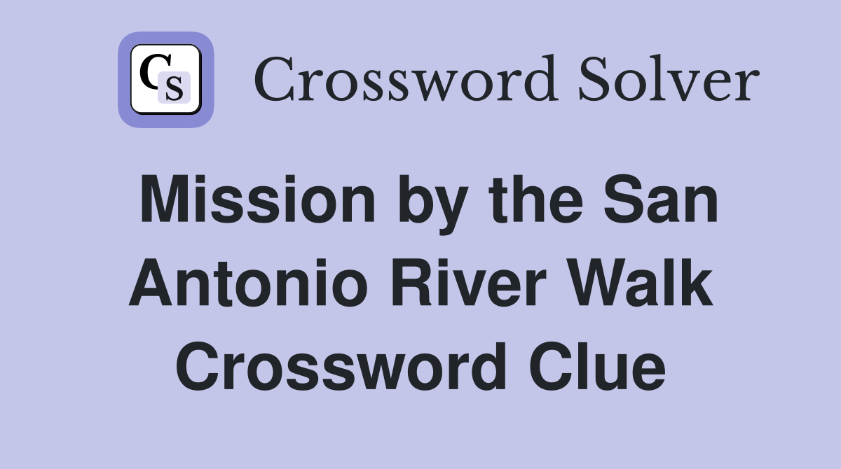 Mission by the San Antonio River Walk Crossword Clue