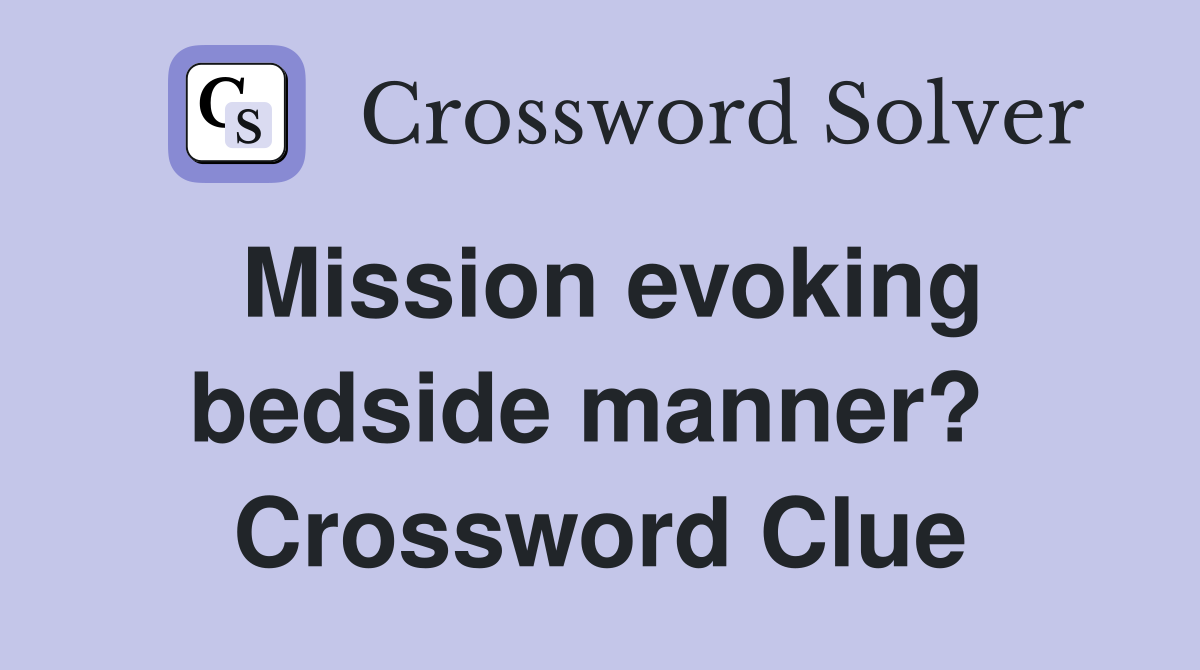Mission evoking bedside manner?  Crossword Clue