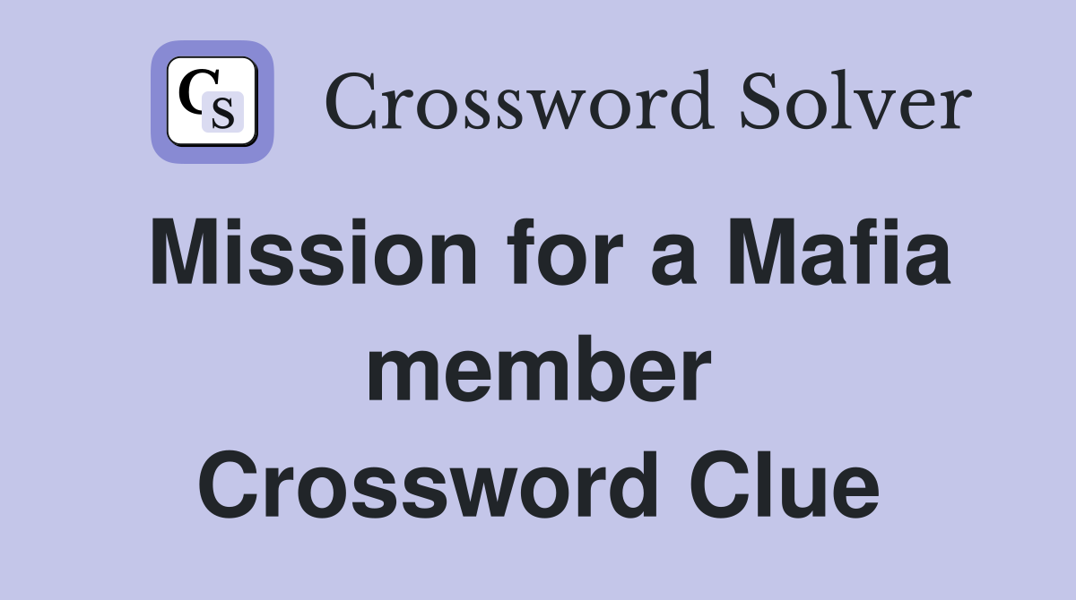 Mission for a Mafia member Crossword Clue