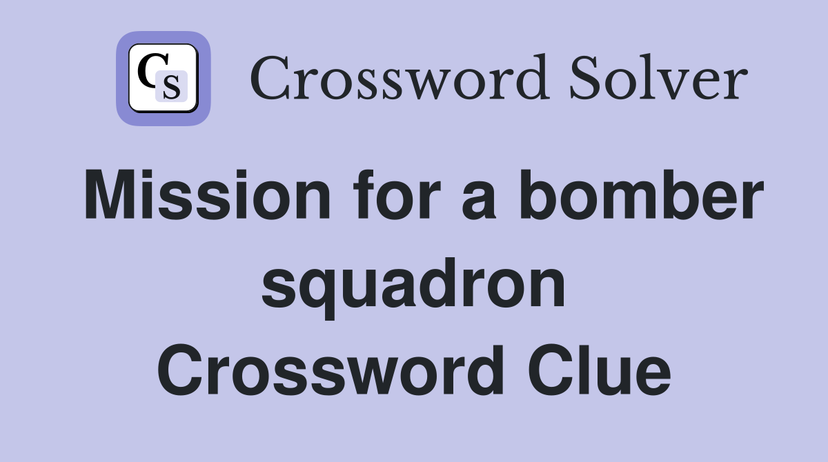 Mission for a bomber squadron Crossword Clue