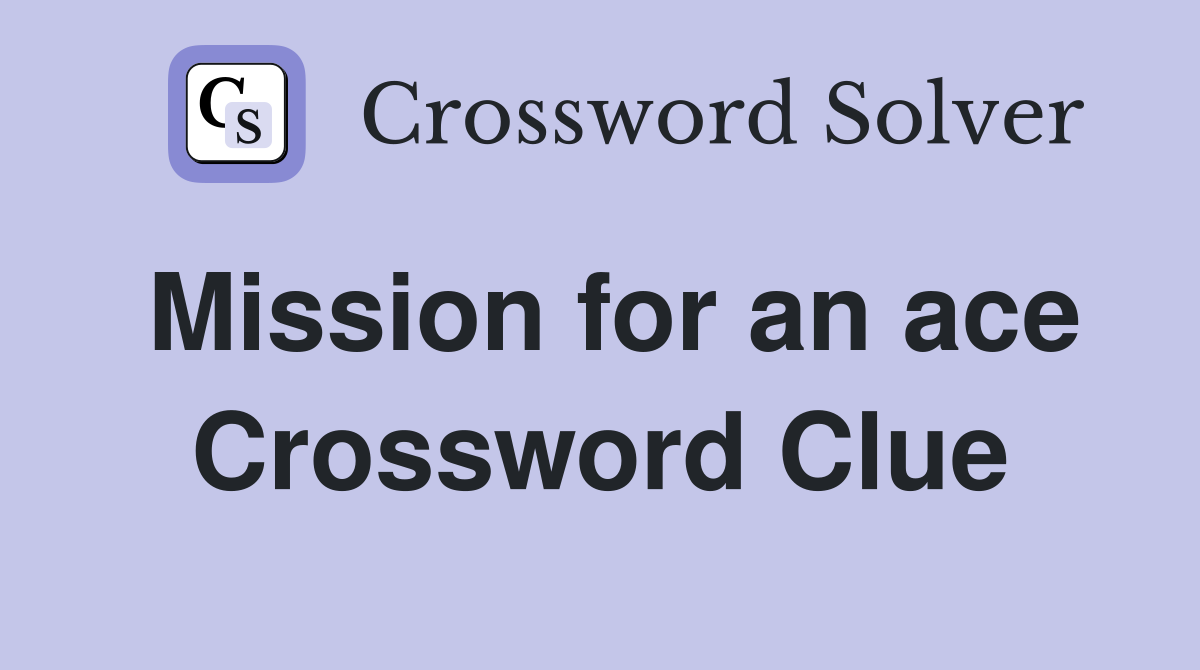 Mission for an ace Crossword Clue