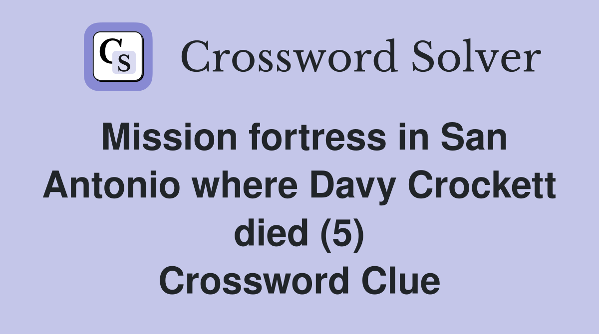 Mission fortress in San Antonio where Davy Crockett died (5) Crossword Clue