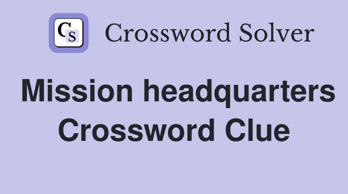 Mission headquarters Crossword Clue