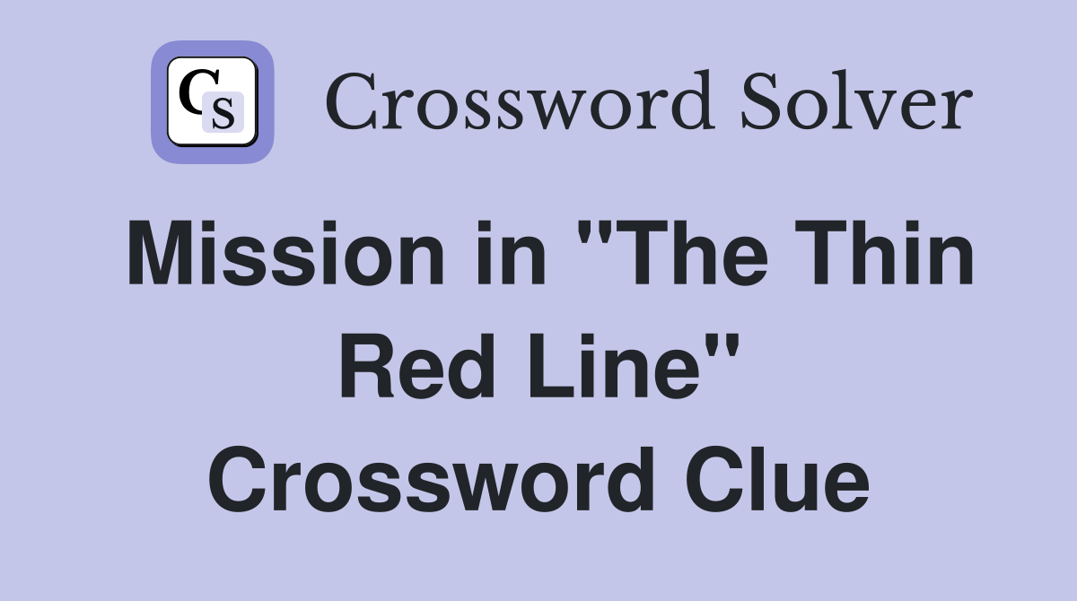 Mission in "The Thin Red Line" Crossword Clue