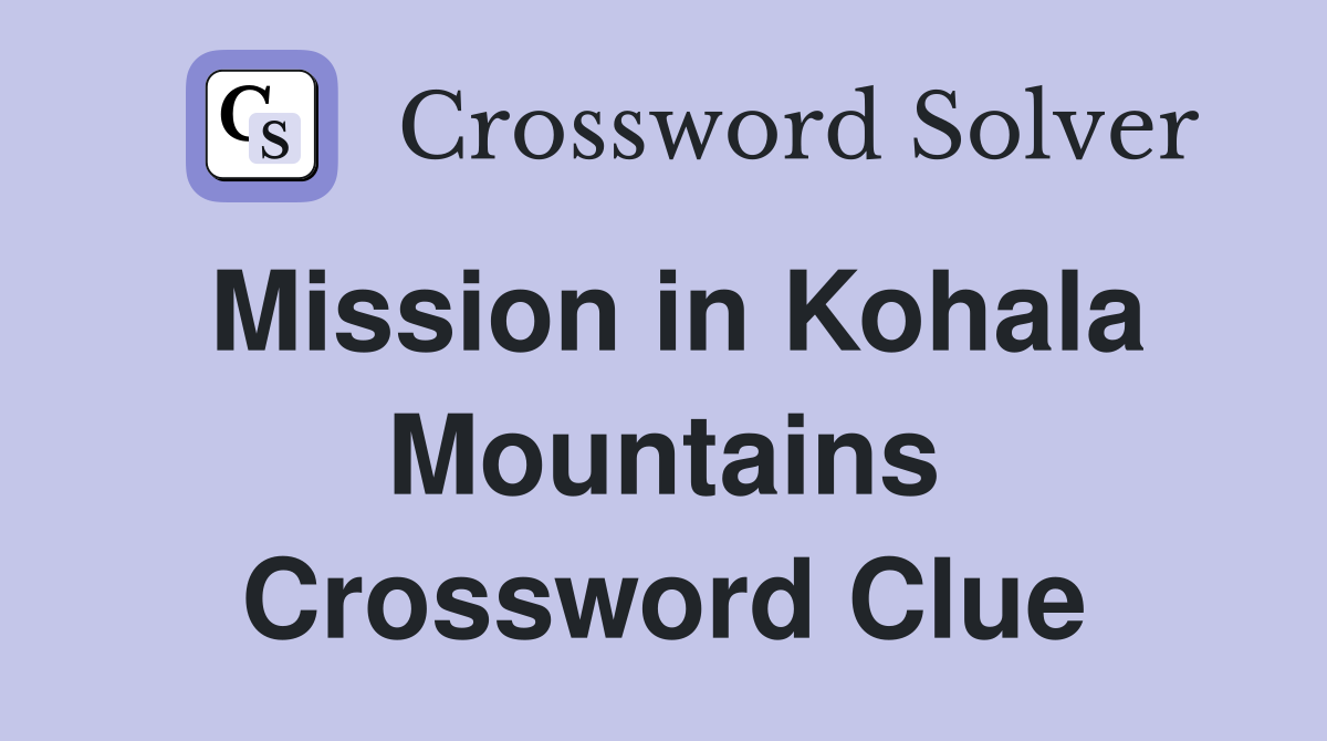 Mission in Kohala Mountains Crossword Clue