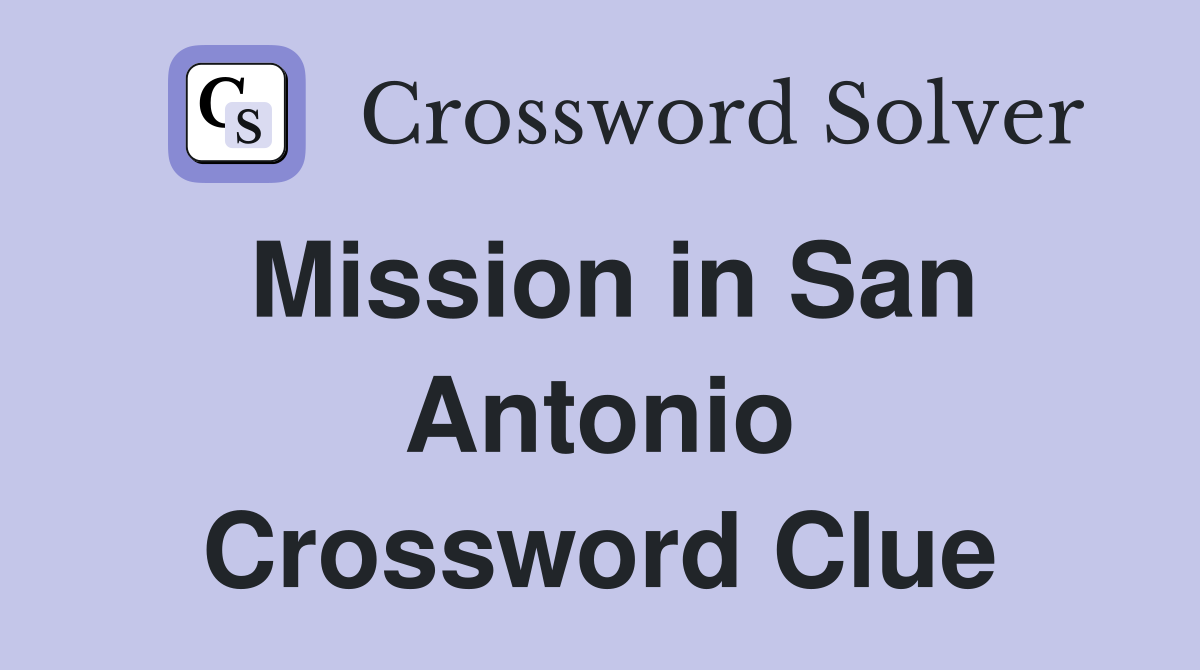 Mission in San Antonio Crossword Clue