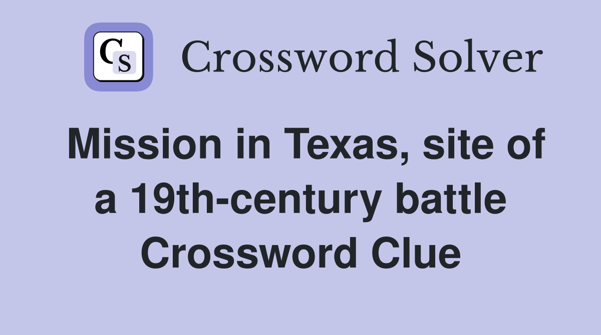 Mission in Texas, site of a 19th-century battle Crossword Clue