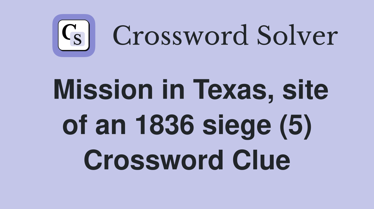 Mission in Texas, site of an 1836 siege (5) Crossword Clue