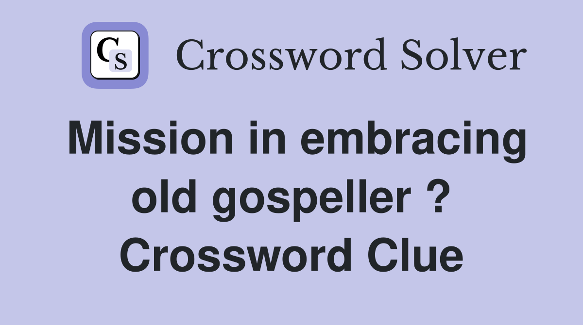 Mission in embracing old gospeller ? Crossword Clue