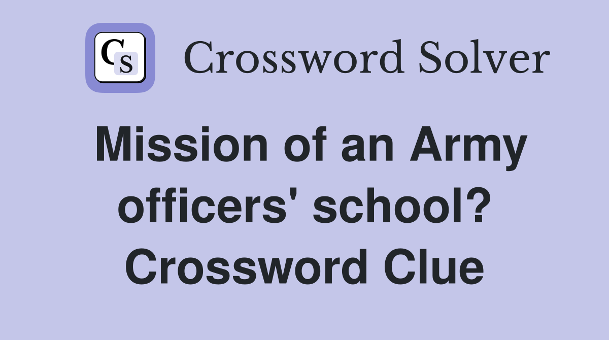 Mission of an Army officers' school? Crossword Clue