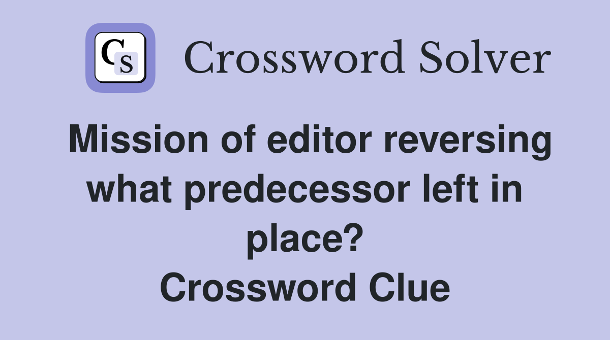 Mission of editor reversing what predecessor left in place? Crossword Clue