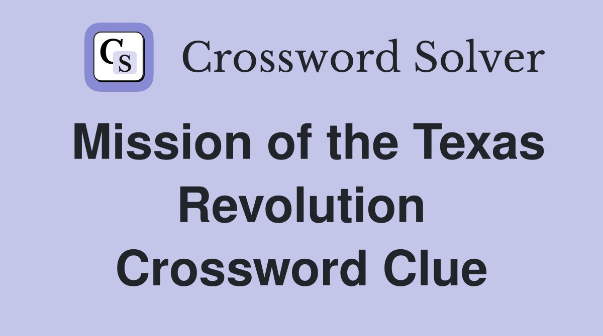 Mission of the Texas Revolution Crossword Clue
