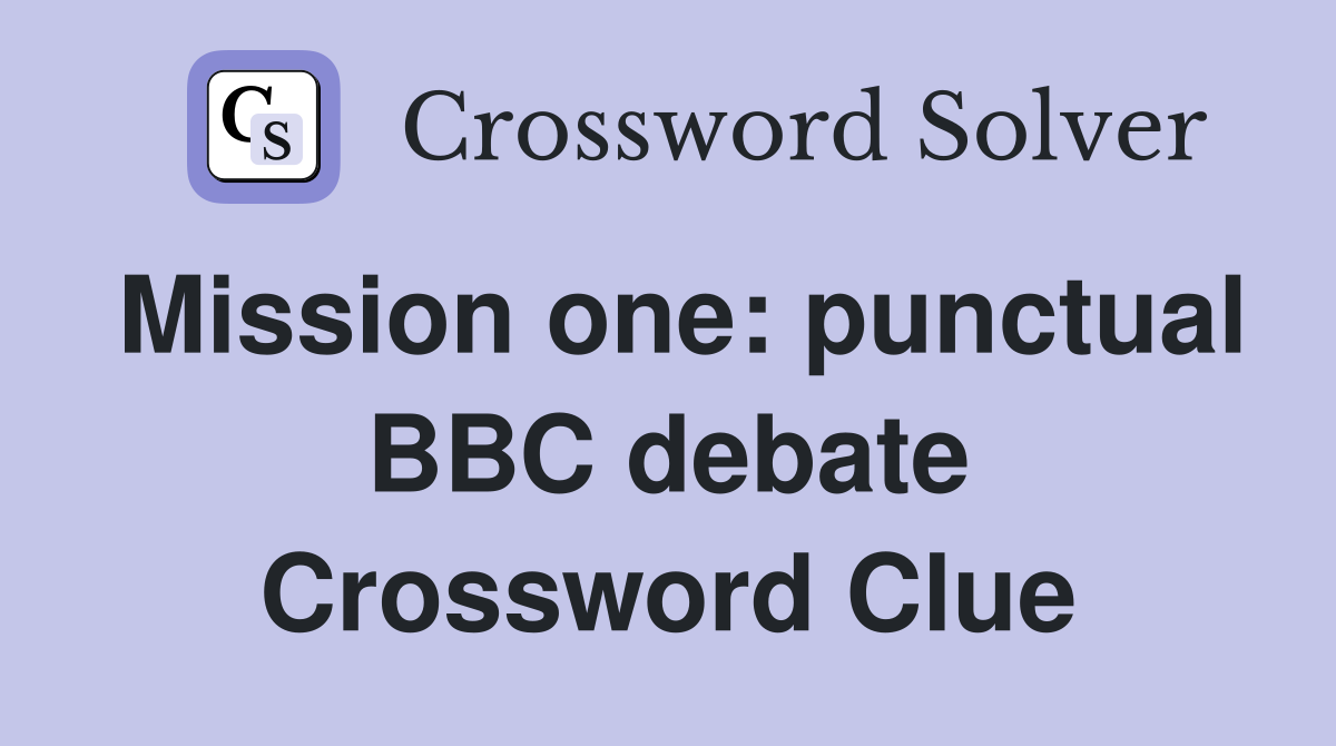 Mission one: punctual BBC debate Crossword Clue