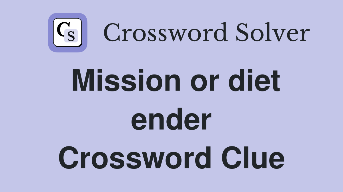 Mission or diet ender Crossword Clue