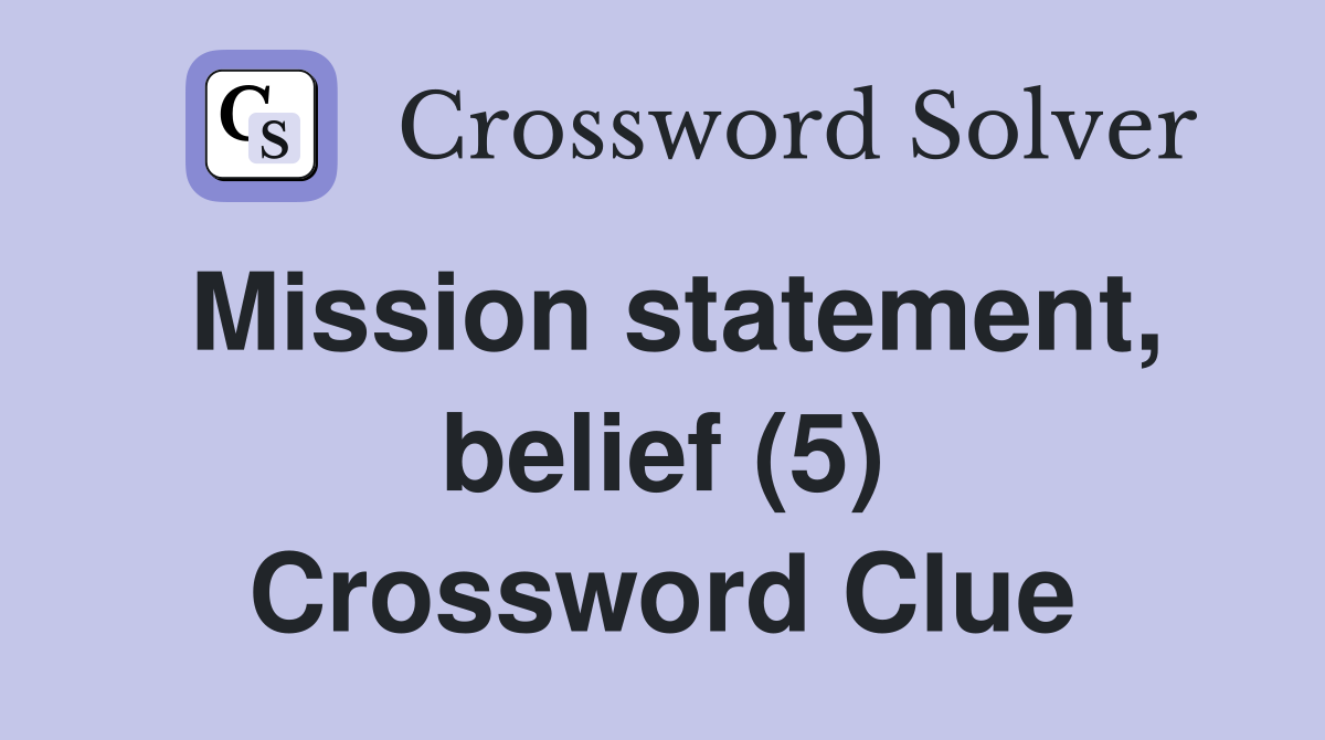 Mission statement, belief (5) Crossword Clue