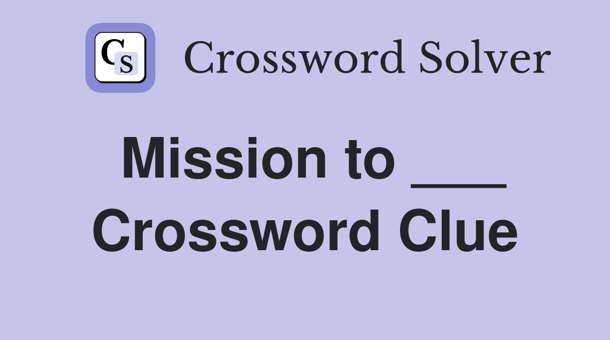 Mission to ___ Crossword Clue