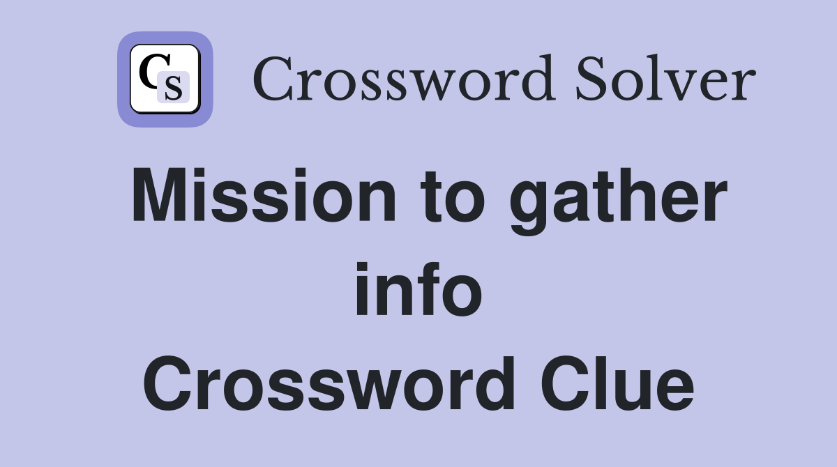 Mission to gather info Crossword Clue