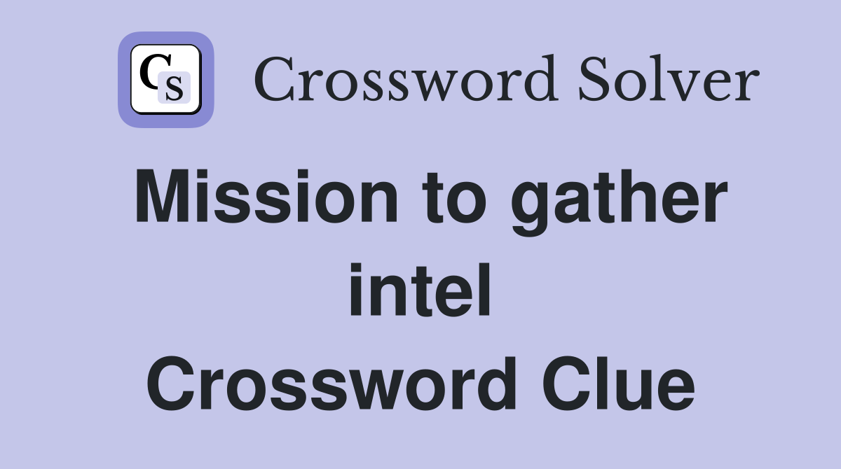 Mission to gather intel Crossword Clue