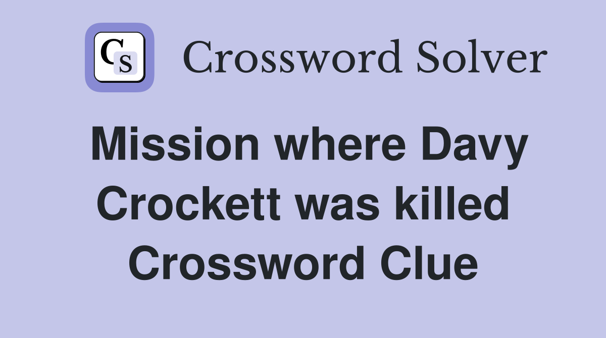 Mission where Davy Crockett was killed Crossword Clue