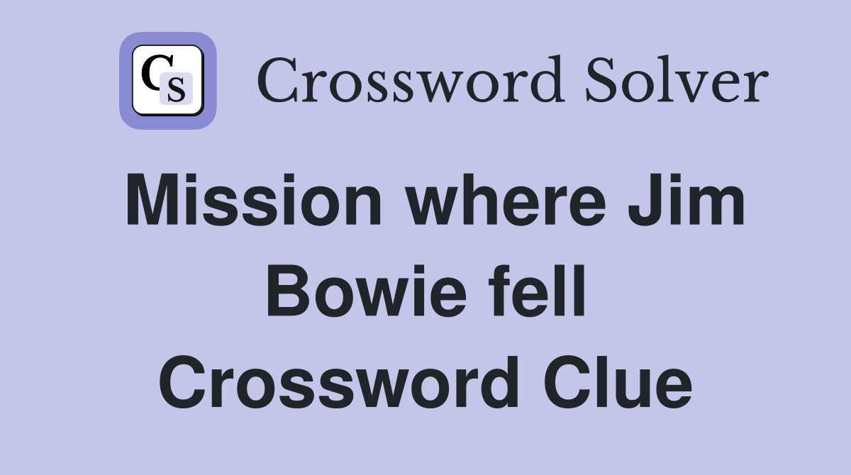 Mission where Jim Bowie fell Crossword Clue