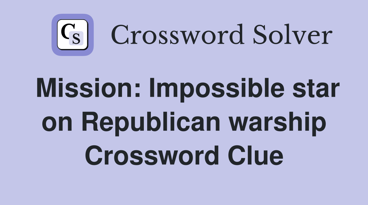 Mission: Impossible star on Republican warship Crossword Clue