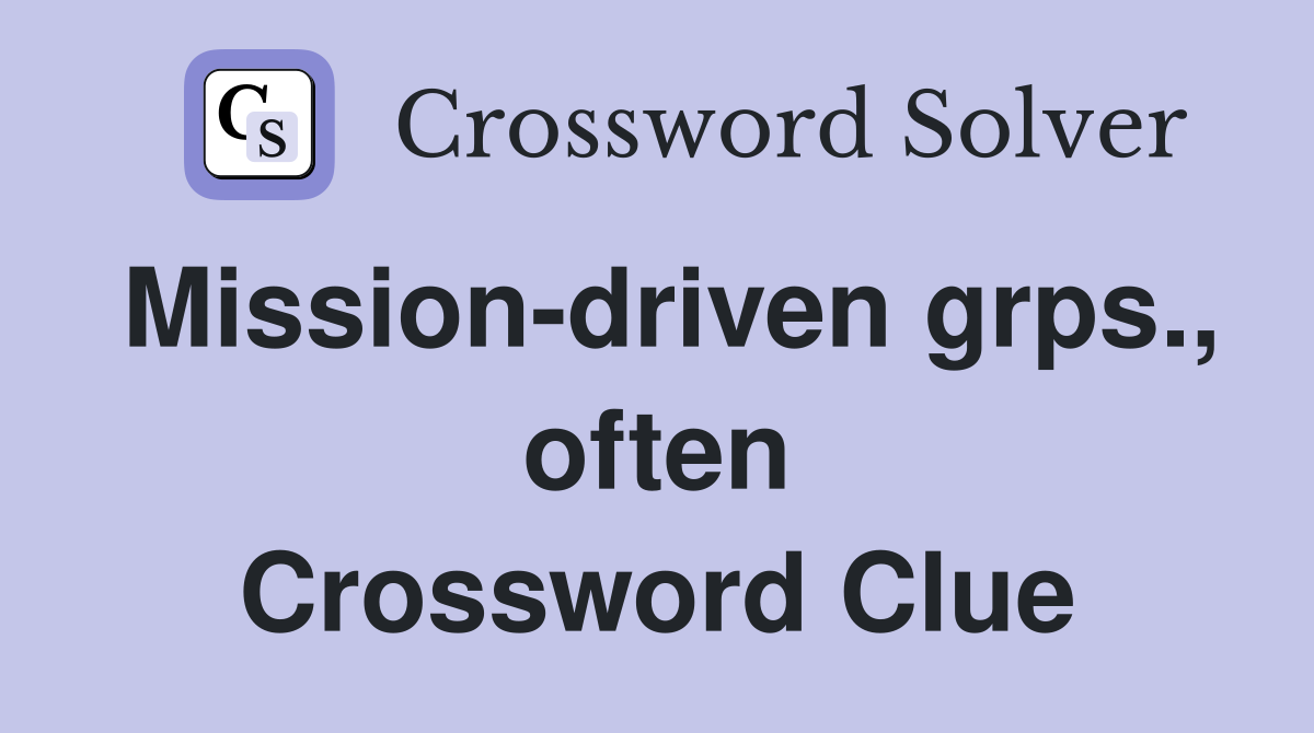 Mission-driven grps., often Crossword Clue