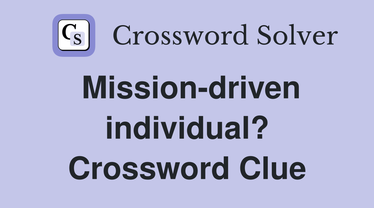 Mission-driven individual? Crossword Clue