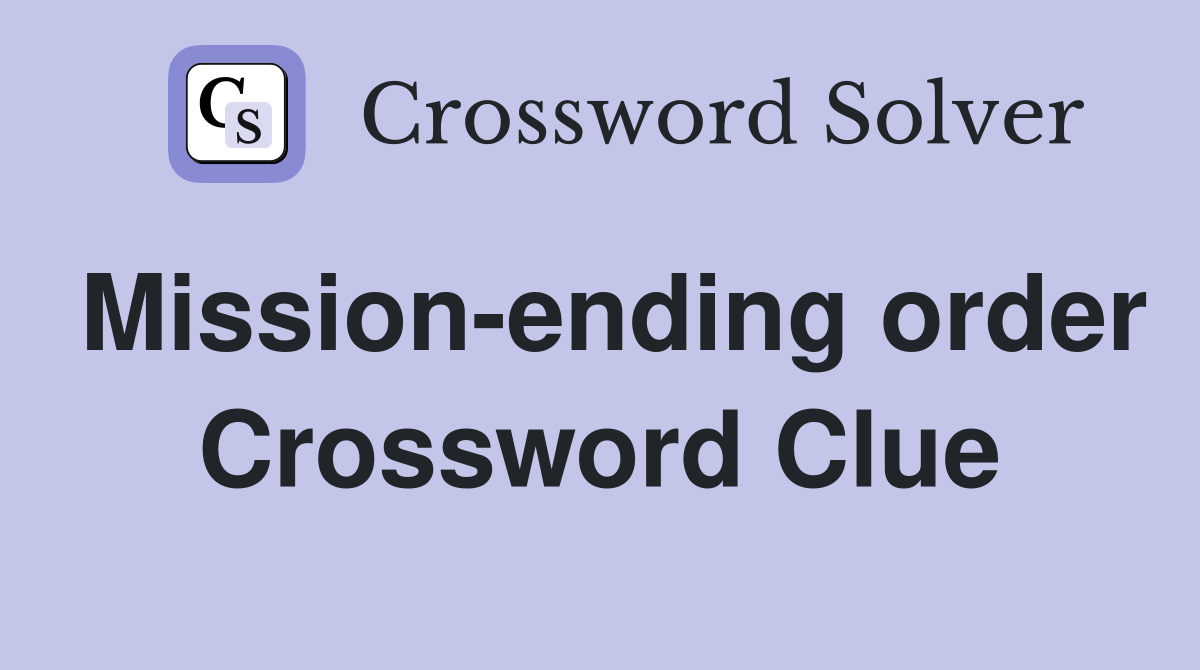 Mission-ending order Crossword Clue