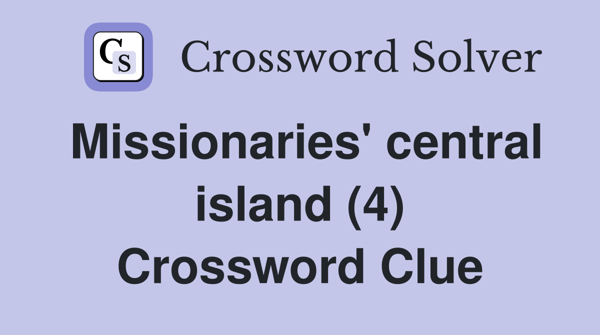 Missionaries' central island (4) Crossword Clue