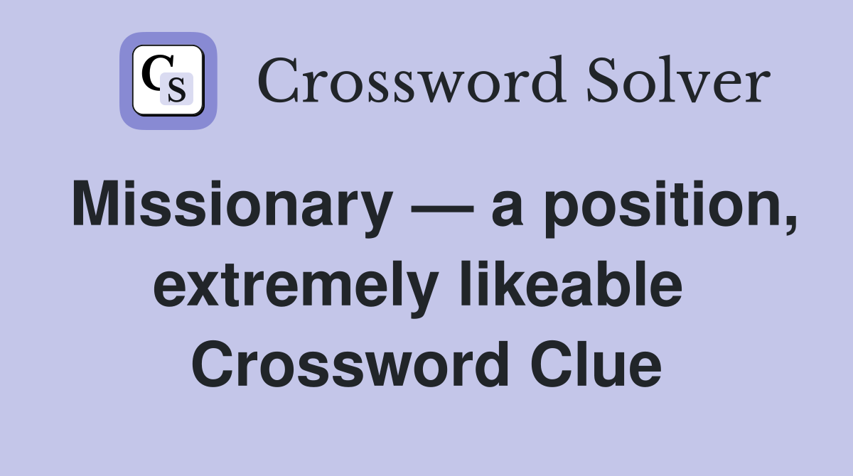 Missionary — a position, extremely likeable  Crossword Clue