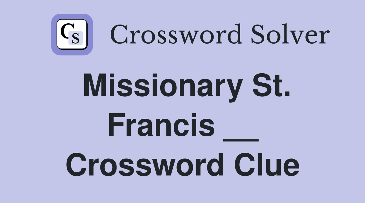 Missionary St. Francis __ Crossword Clue