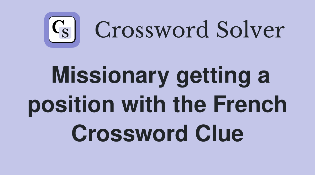 Missionary getting a position with the French Crossword Clue