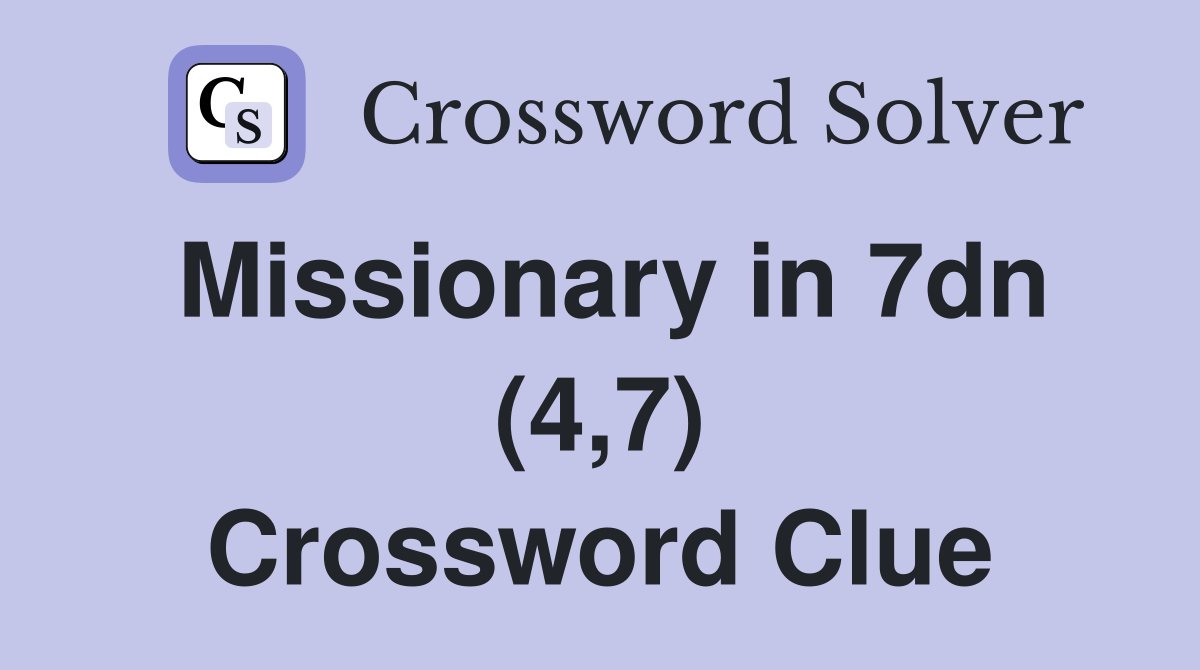 Missionary in 7dn (4,7) Crossword Clue