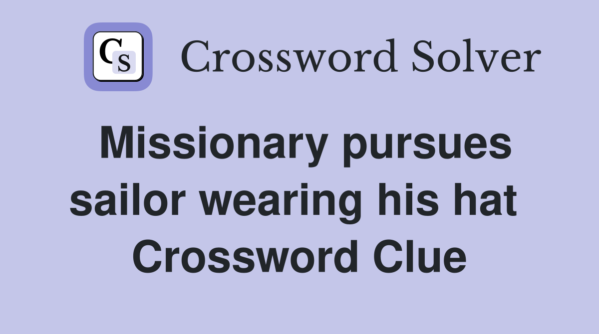 Missionary pursues sailor wearing his hat  Crossword Clue