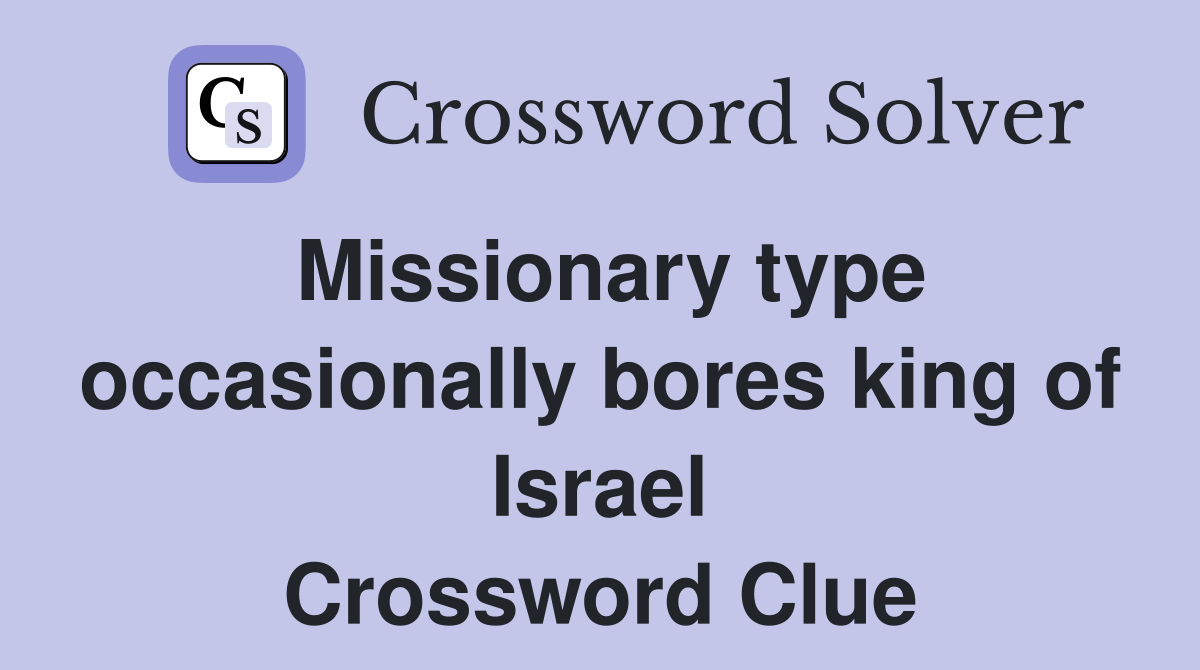 Missionary type occasionally bores king of Israel Crossword Clue