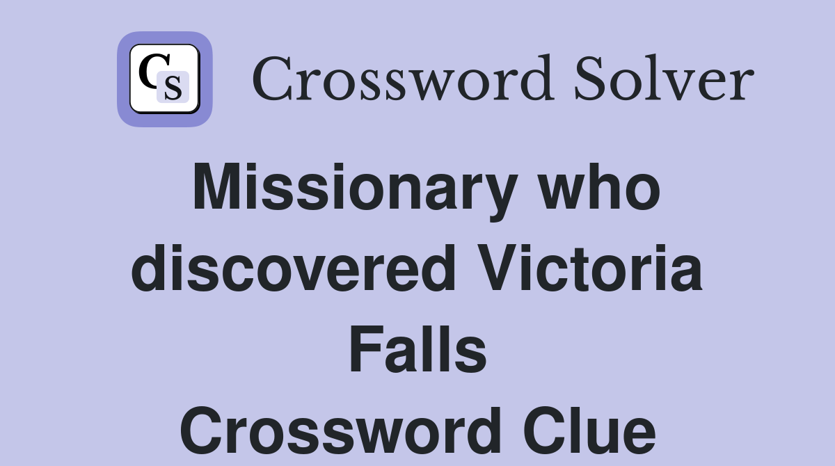 Missionary who discovered Victoria Falls Crossword Clue