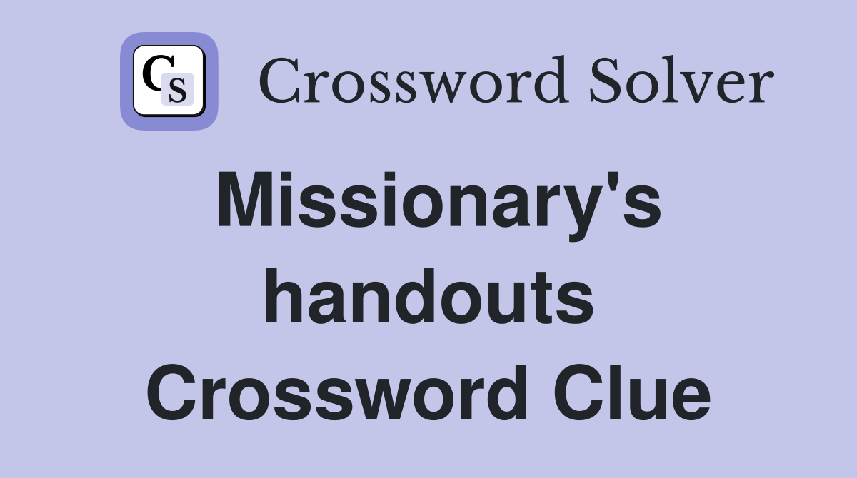 Missionary's handouts Crossword Clue