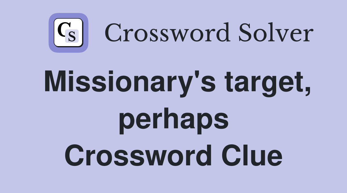 Missionary's target, perhaps Crossword Clue