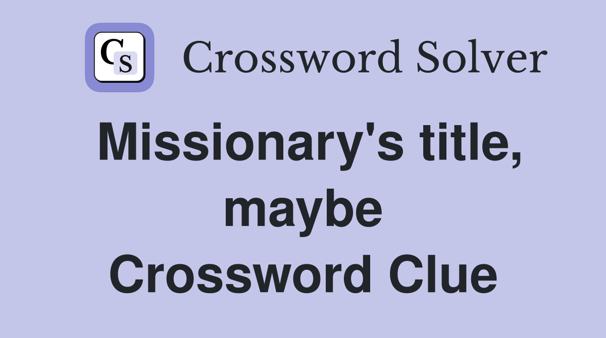 Missionary's title, maybe Crossword Clue