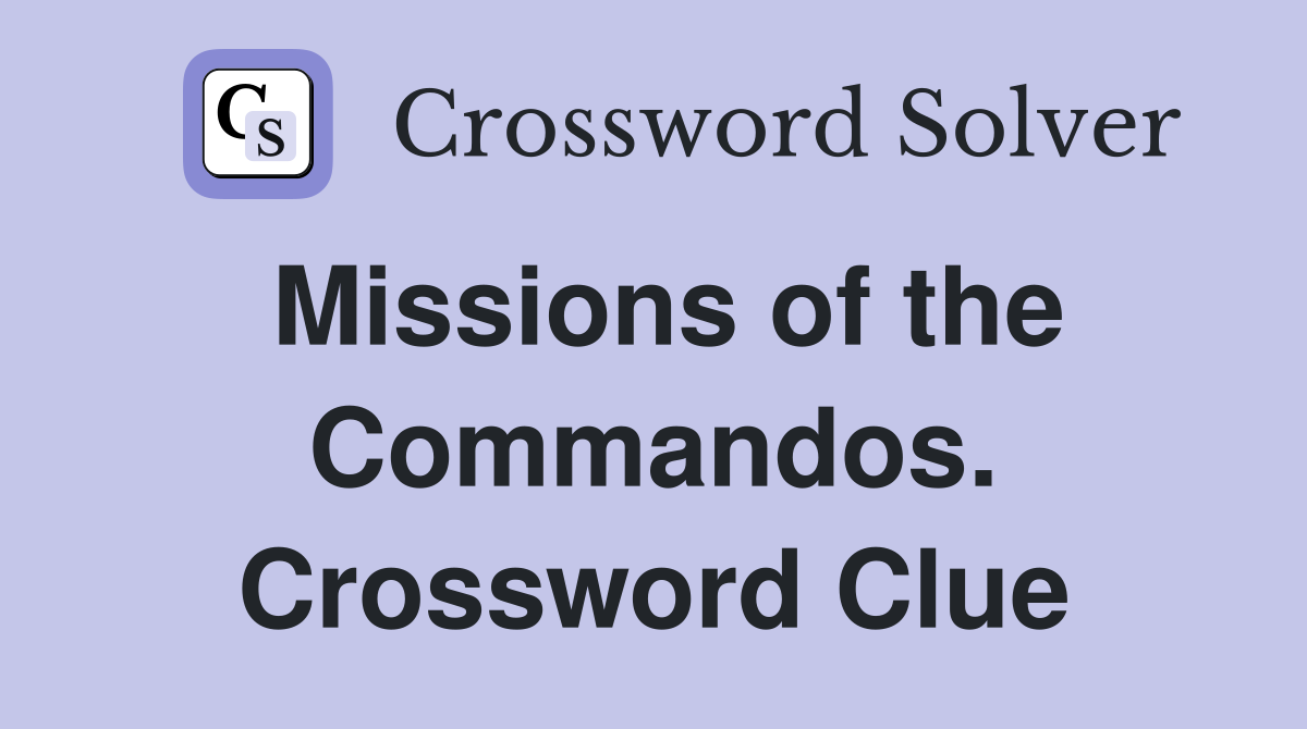 Missions of the Commandos. Crossword Clue