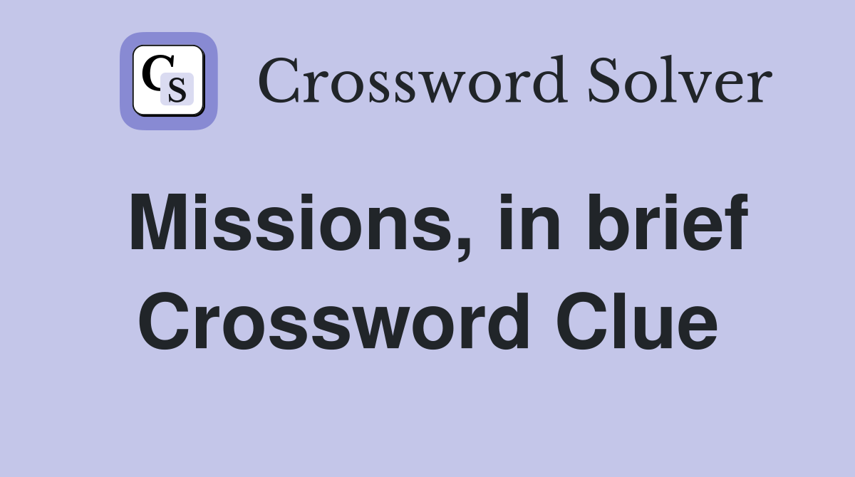 Missions, in brief Crossword Clue
