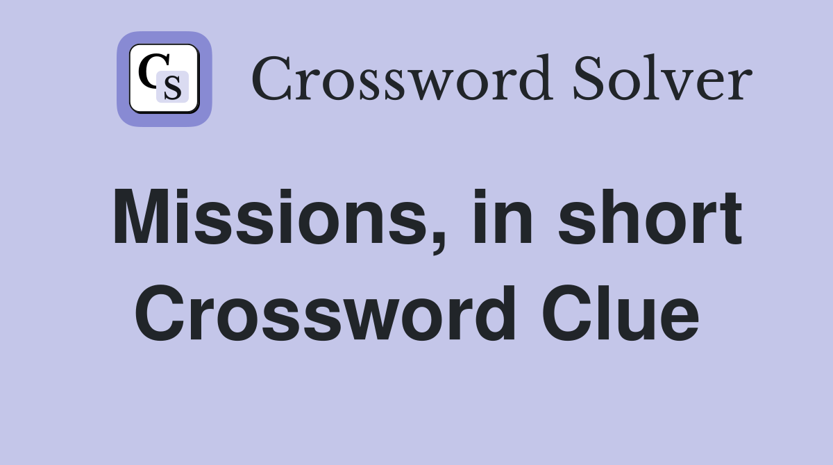 Missions, in short Crossword Clue