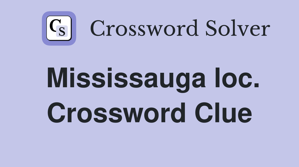 Mississauga loc. Crossword Clue