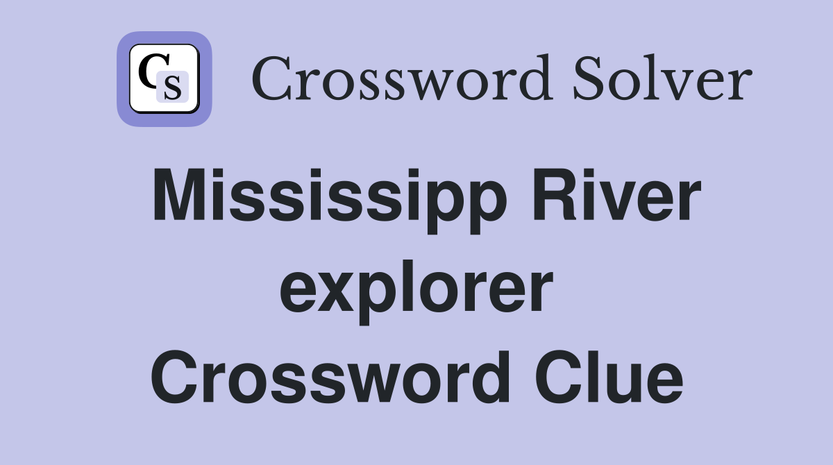 Mississipp River explorer Crossword Clue