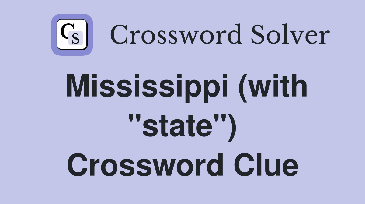 Mississippi (with "state") Crossword Clue